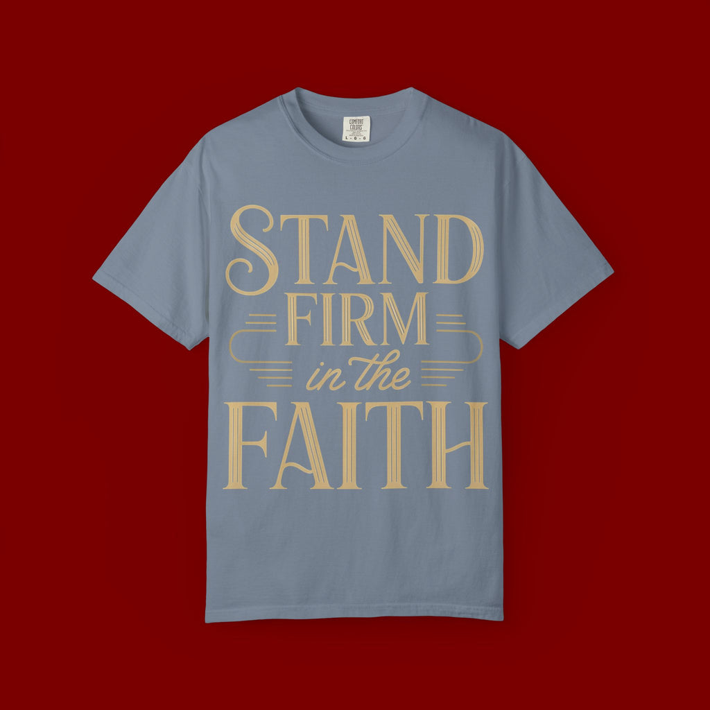 Stand Firm in the Faith T-Shirt