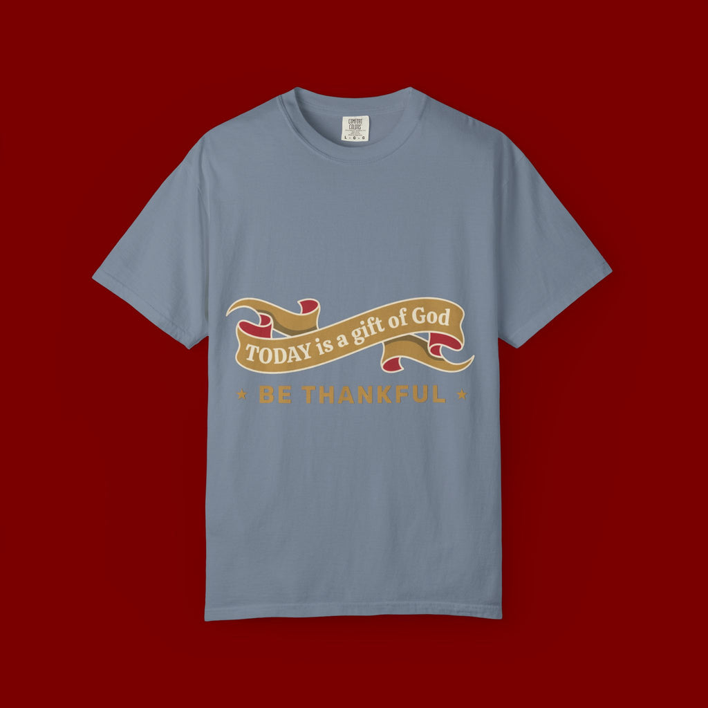 Be Thankful T-Shirt — "Today is a Gift of God" Inspirational Tee