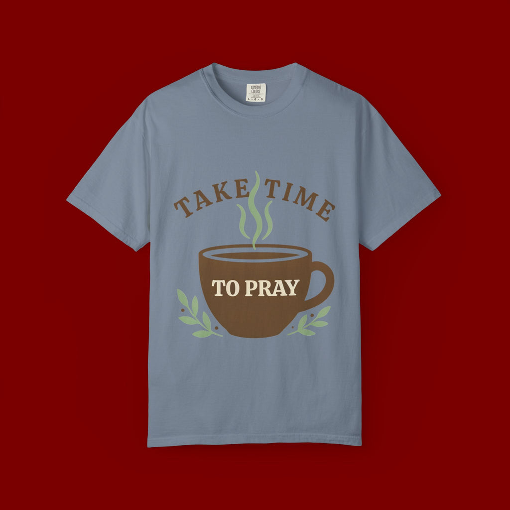 Take Time to Pray Coffee Tee — Inspirational Christian T-Shirt