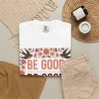 Be Good Do Good Feel Good T-Shirt — Positive Floral Graphic Tee