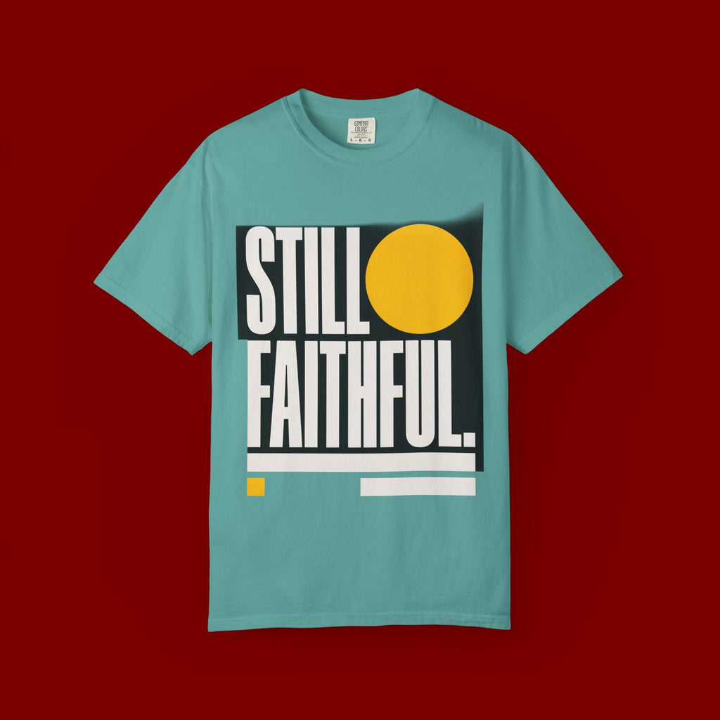Still Faithful T-Shirt — Modern Faith Graphic Tee