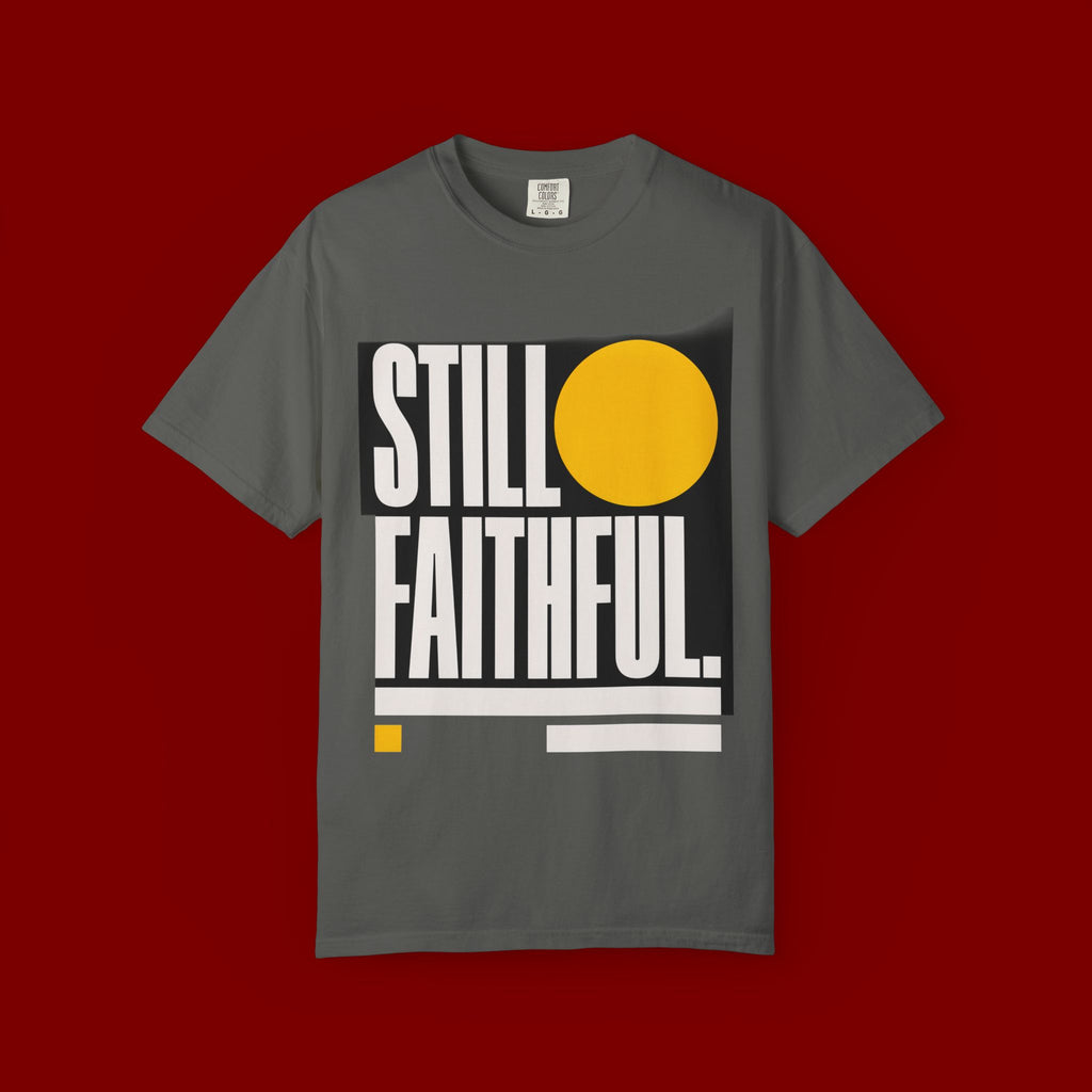 Still Faithful T-Shirt — Modern Faith Graphic Tee