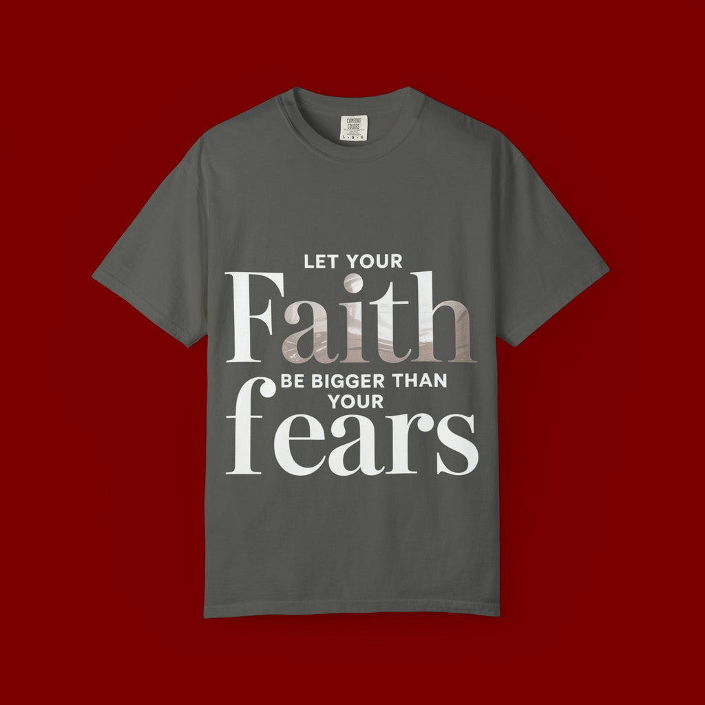Faith Over Fear T-Shirt — "Let Your Faith Be Bigger Than Your Fears" Inspirational Tee