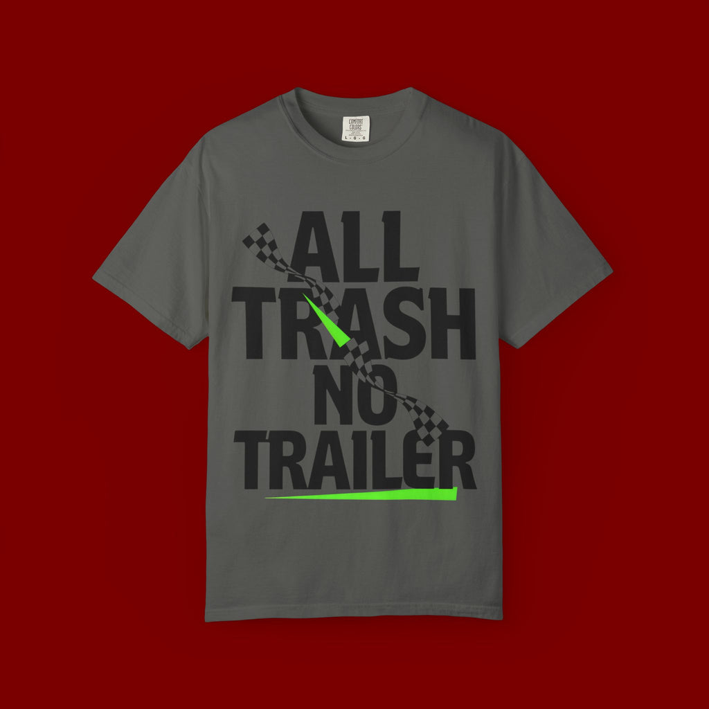 T-Shirt — "All Trash No Trailer" Bold Graphic Tee
