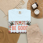 Be Good Do Good Feel Good T-Shirt — Positive Floral Graphic Tee