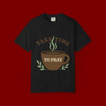 Take Time to Pray Coffee Tee — Inspirational Christian T-Shirt