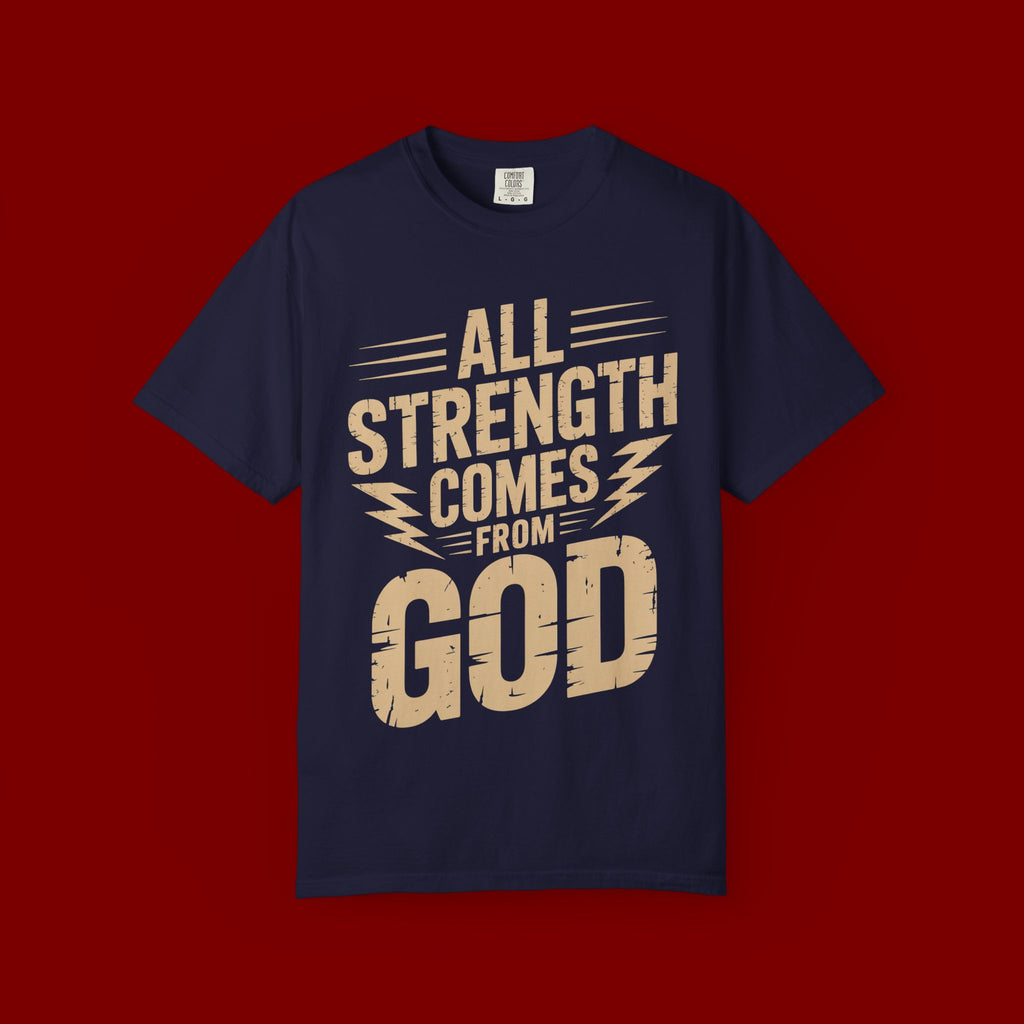 All Strength Comes From God T-Shirt — Christian Faith Graphic Tee