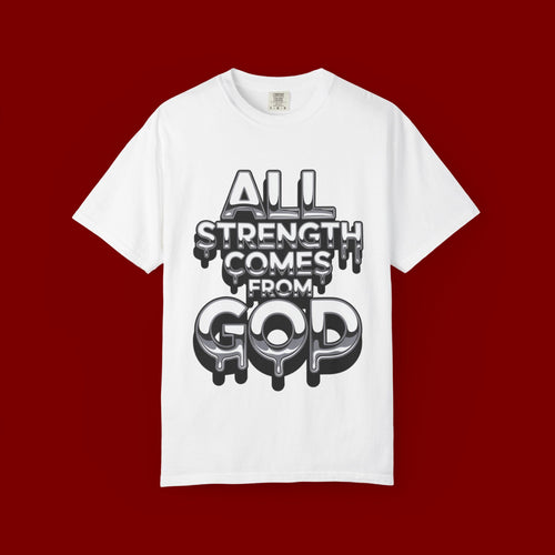 All Strength Comes From God T-Shirt — Christian Faith Graphic Tee