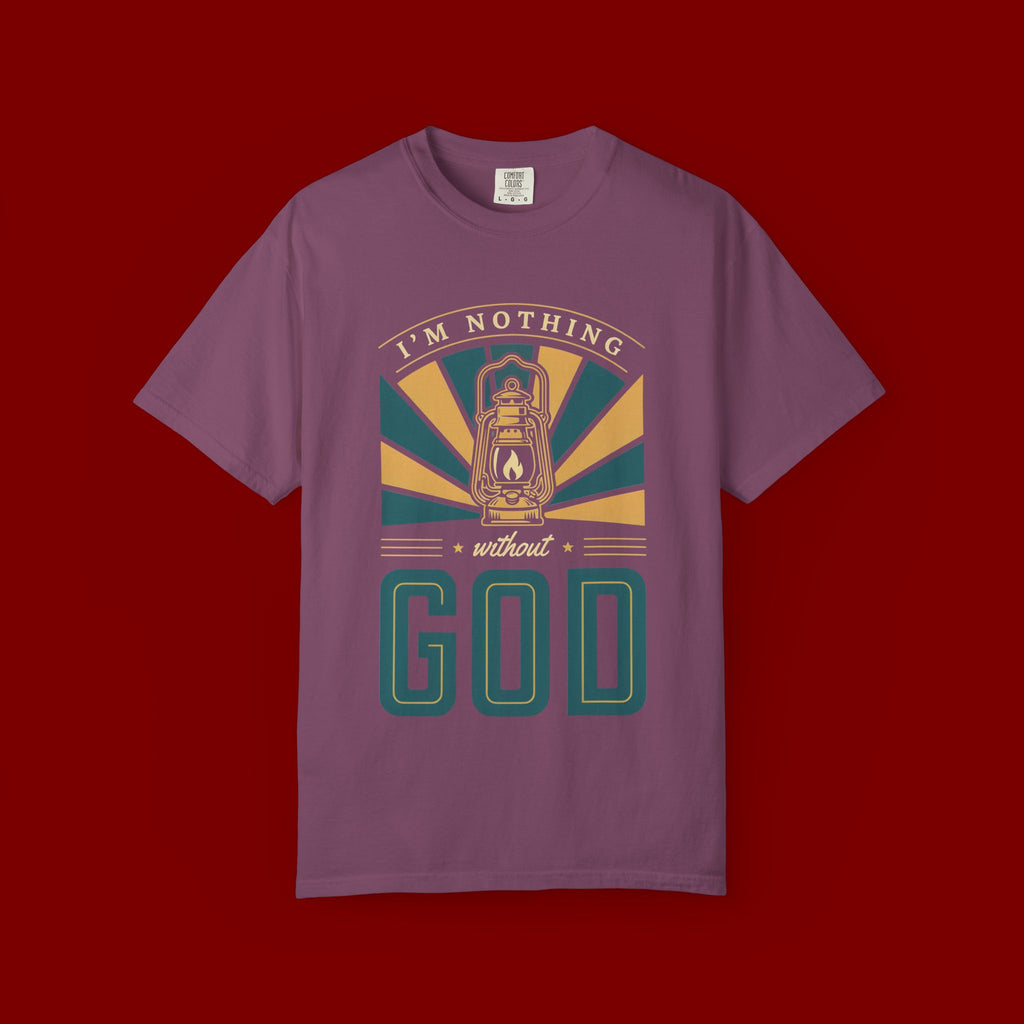 I'm Nothing Without God T-Shirt — Faith Lantern Christian Tee