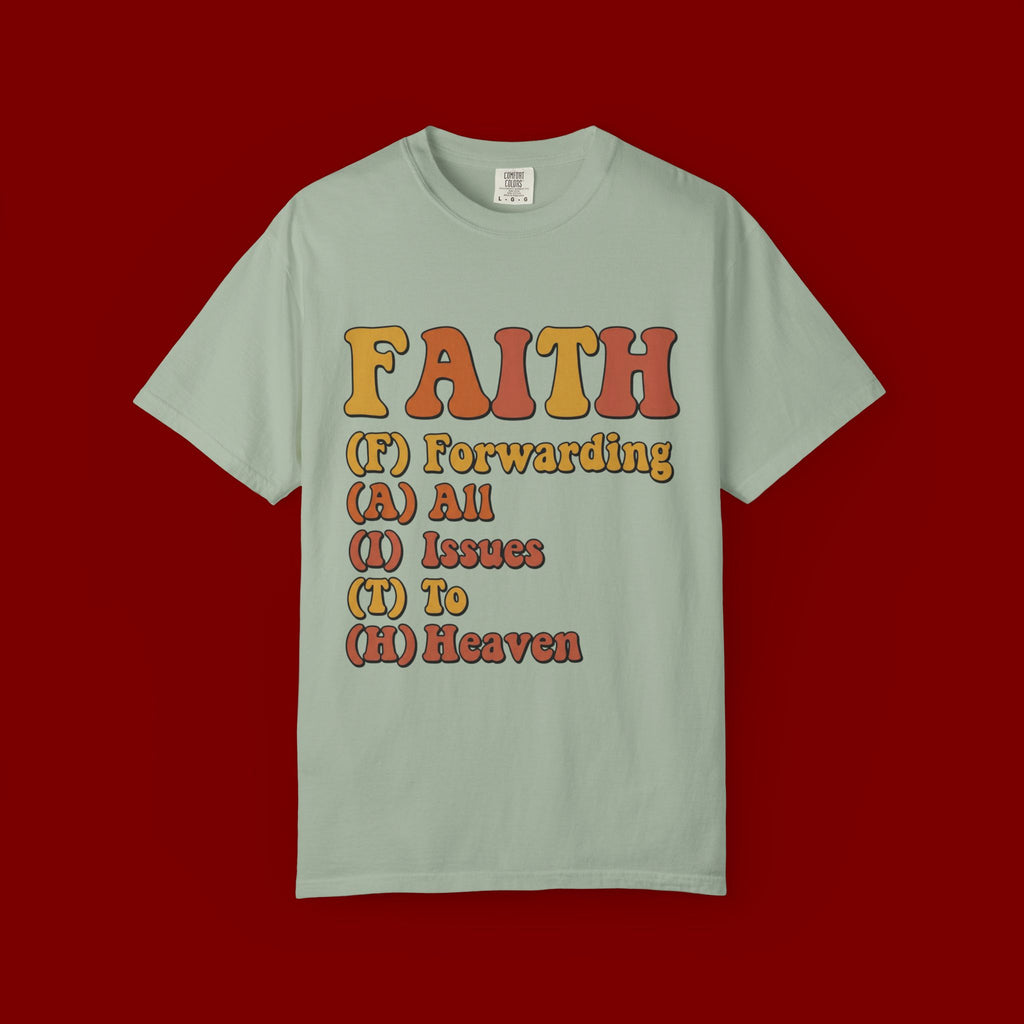 Faith Acronym T-Shirt — "FAITH: Forwarding All Issues To Heaven" Christian Tee