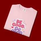 Be Good Do Good Feel Good T-Shirt — Positive Message Graphic Tee