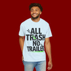 T-Shirt — "All Trash No Trailer" Bold Graphic Tee