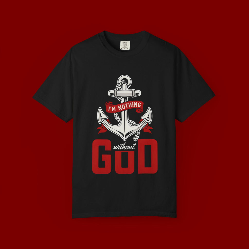 I'm Nothing Without God Anchor T-Shirt