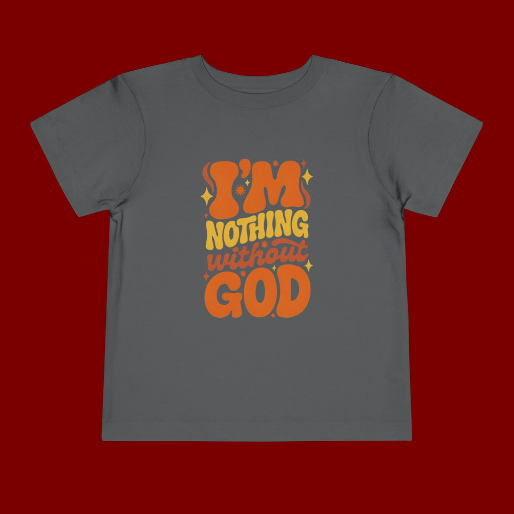 Toddler Tee - "I'm Nothing Without God" Retro Faith Graphic
