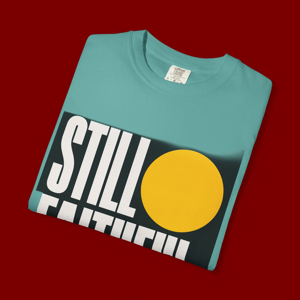 Still Faithful T-Shirt — Modern Faith Graphic Tee