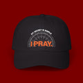 I PRAY Dad Cap — Embroidered Faith Baseball Hat