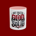 Faith Mug - "My Faith in God is Solid" Christian Coffee Cup (11/15oz)
