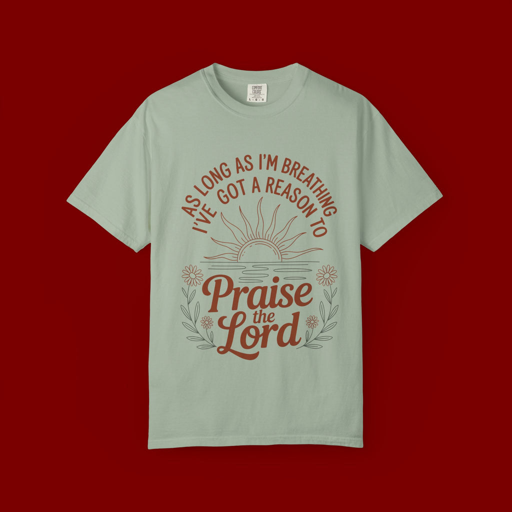 Praise the Lord T-Shirt — Christian Faith Tee with 'As Long As I'm Breathing I've Got a Reason to Praise the Lord' Design