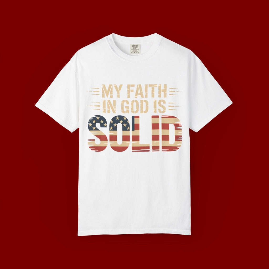 Faith in God Is Solid T-Shirt — American Flag Patriotic Christian Tee