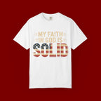 Faith in God Is Solid T-Shirt — American Flag Patriotic Christian Tee