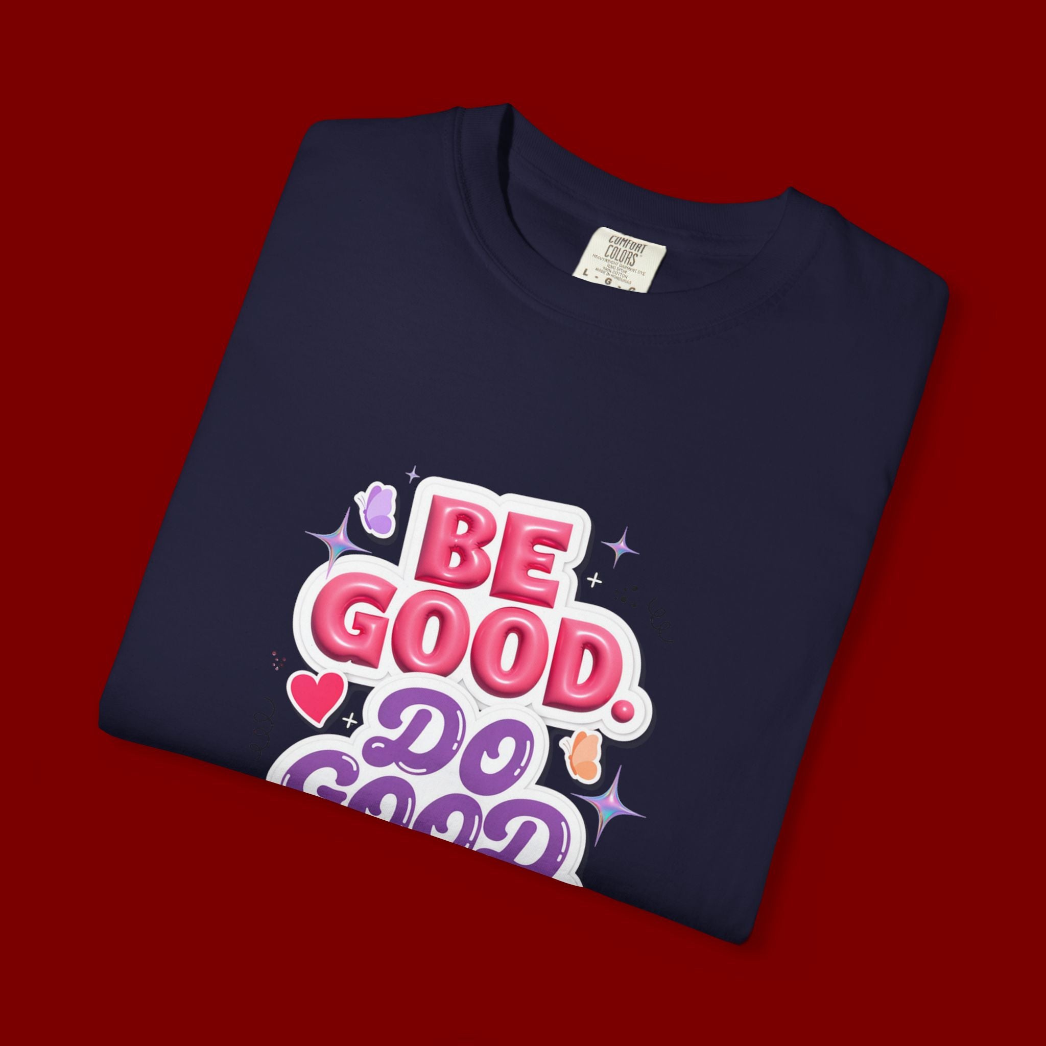 Be Good Do Good Feel Good T-Shirt — Positive Message Graphic Tee