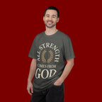 All Strength Comes From God T-Shirt — Christian Faith Tee