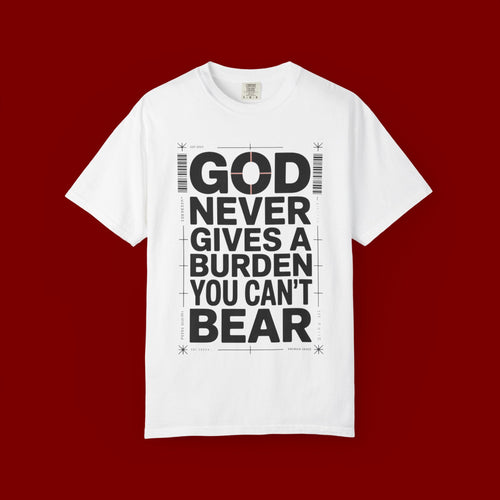 Christian Inspirational T-Shirt — "God Never Gives a Burden You Can't Bear" Motivational Tee