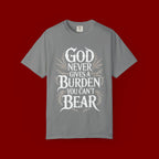 Inspirational Christian T-Shirt — "God Never Gives a Burden You Can't Bear" Tee
