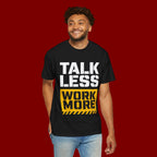 Talk Less Work More T-Shirt — Motivational Work Ethic Tee