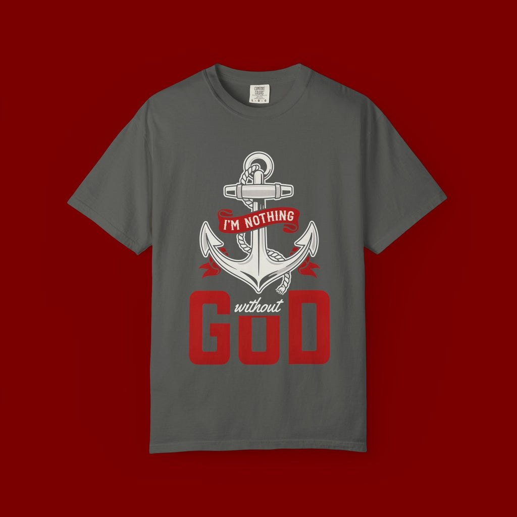 Faith Anchor T-Shirt — “I’m Nothing Without God” Christian Tee