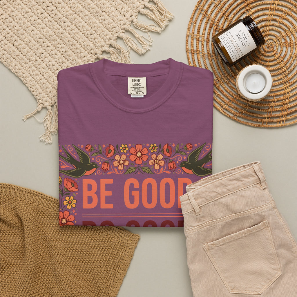 Be Good Do Good Feel Good T-Shirt — Positive Floral Graphic Tee