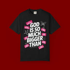 God Is So Much Bigger Than T-Shirt — Inspirational Christian Faith Graphic Tee