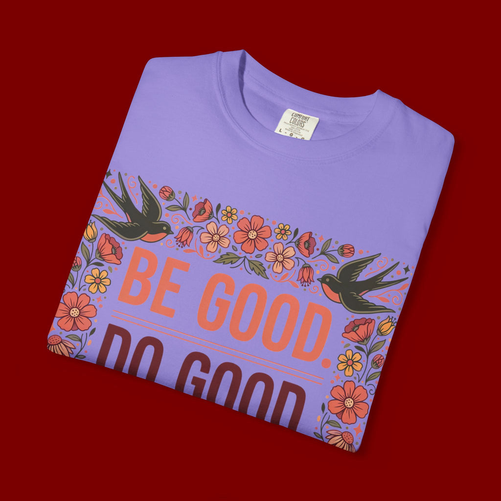 Be Good Do Good Feel Good T-Shirt — Positive Floral Graphic Tee
