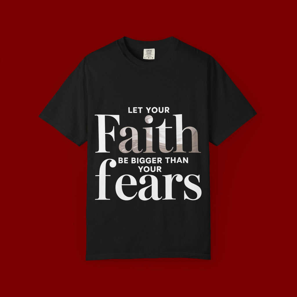 Faith Over Fear T-Shirt — "Let Your Faith Be Bigger Than Your Fears" Inspirational Tee