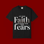 Faith Over Fear T-Shirt — "Let Your Faith Be Bigger Than Your Fears" Inspirational Tee