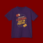 Kids Tee — "God Is Always Listening, Keep On Praying" Inspirational Religious Shirt